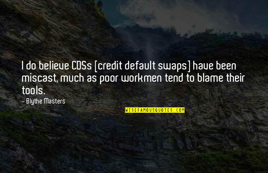 Iek Durvis Bidamas Durvis Quotes By Blythe Masters: I do believe CDSs [credit default swaps] have