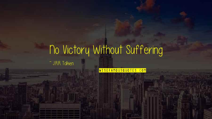 Iek Durvis Bidamas Durvis Quotes By J.R.R. Tolkien: No Victory Without Suffering