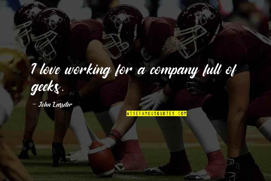 Ieka Quotes By John Lasseter: I love working for a company full of Ieka Quotes By John Lasseter: I love working for a company full of