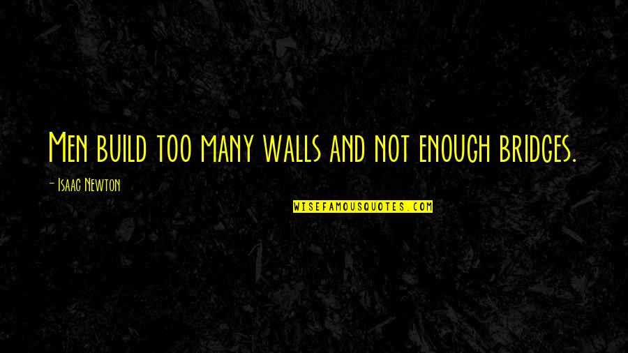 Iekavu Quotes By Isaac Newton: Men build too many walls and not enough Iekavu Quotes By Isaac Newton: Men build too many walls and not enough