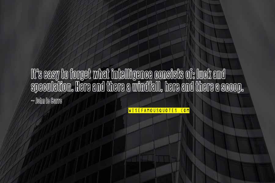 Iekavu Quotes By John Le Carre: It's easy to forget what intelligence consists of: Iekavu Quotes By John Le Carre: It's easy to forget what intelligence consists of: