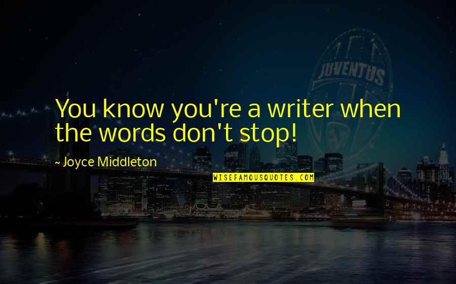 Iekavu Quotes By Joyce Middleton: You know you're a writer when the words Iekavu Quotes By Joyce Middleton: You know you're a writer when the words