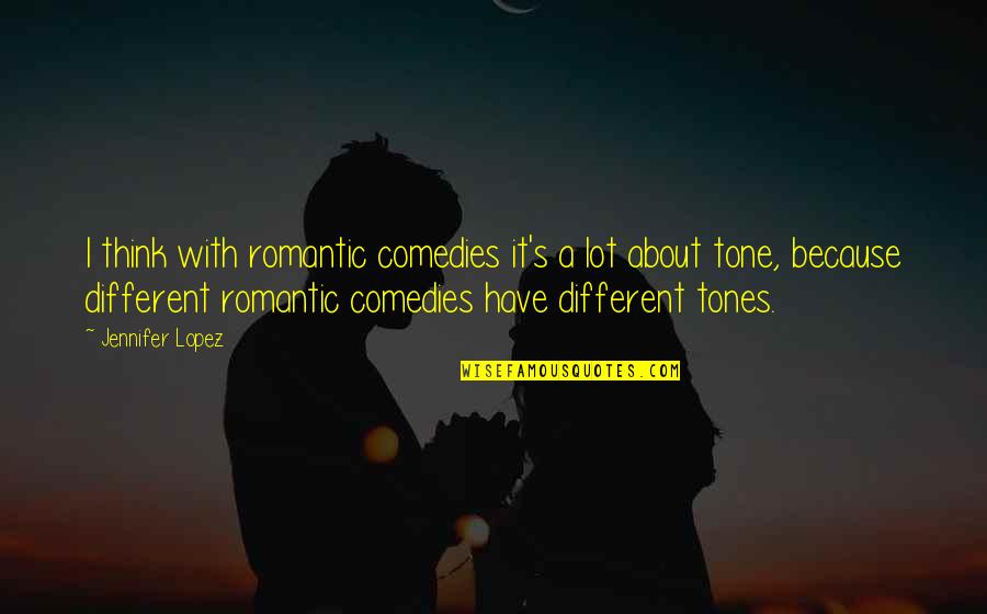 Iekomhros Quotes By Jennifer Lopez: I think with romantic comedies it's a lot