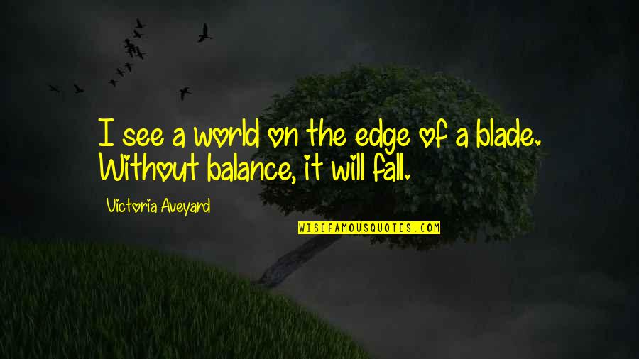 Iello Bunny Quotes By Victoria Aveyard: I see a world on the edge of Iello Bunny Quotes By Victoria Aveyard: I see a world on the edge of