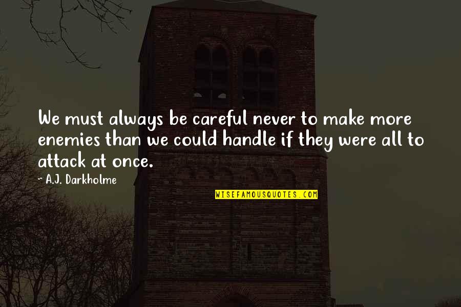 Iello King Quotes By A.J. Darkholme: We must always be careful never to make Iello King Quotes By A.J. Darkholme: We must always be careful never to make