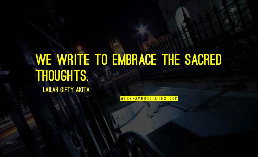 Ielts Essay Quotes By Lailah Gifty Akita: We write to embrace the sacred thoughts.