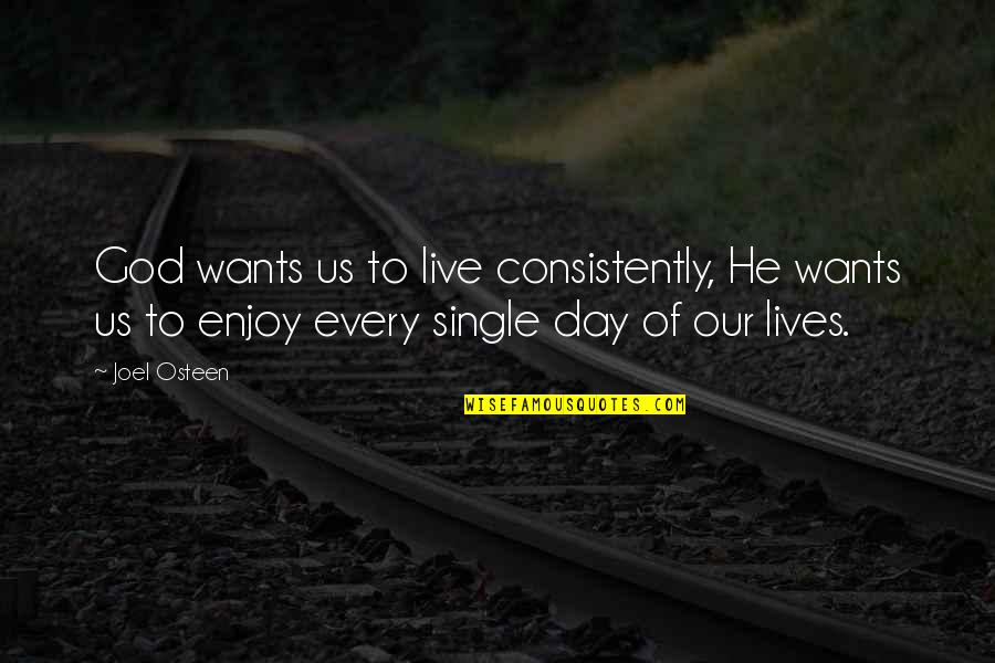 Iem Current Quotes By Joel Osteen: God wants us to live consistently, He wants