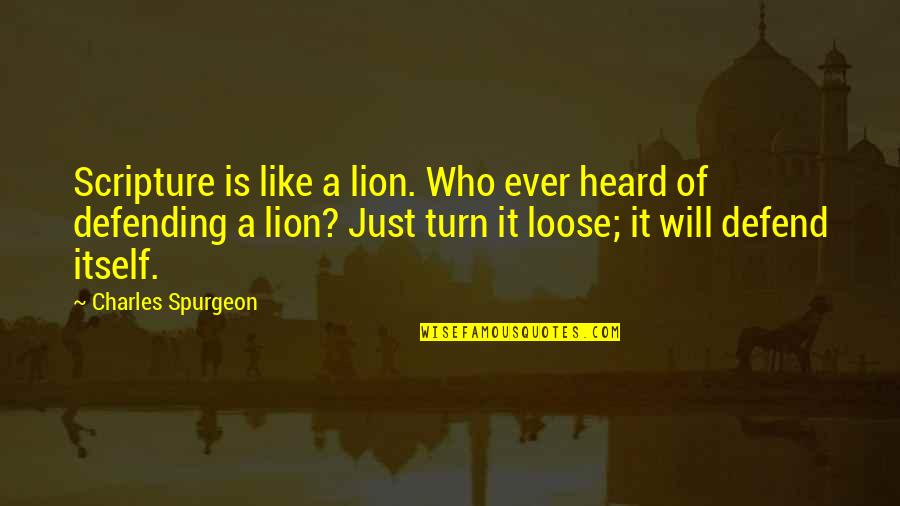 Iemand Beschrijven Quotes By Charles Spurgeon: Scripture is like a lion. Who ever heard