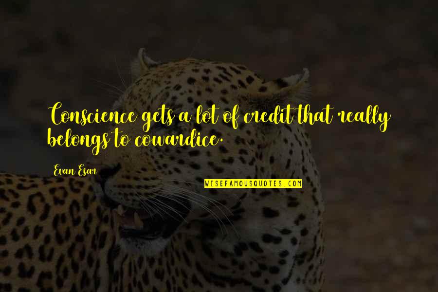 Iemand Negeren Quotes By Evan Esar: Conscience gets a lot of credit that really