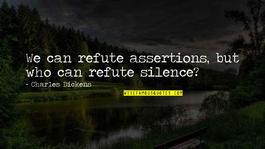 Iemployee Quotes By Charles Dickens: We can refute assertions, but who can refute Iemployee Quotes By Charles Dickens: We can refute assertions, but who can refute