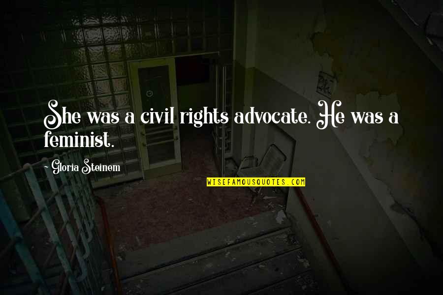 Ienna Dds Quotes By Gloria Steinem: She was a civil rights advocate. He was