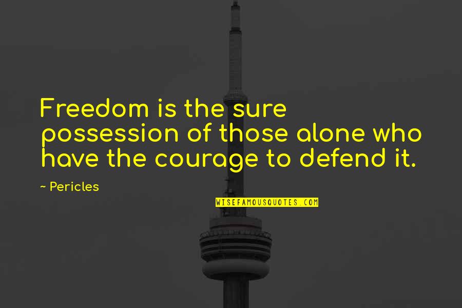Ienna Dds Quotes By Pericles: Freedom is the sure possession of those alone