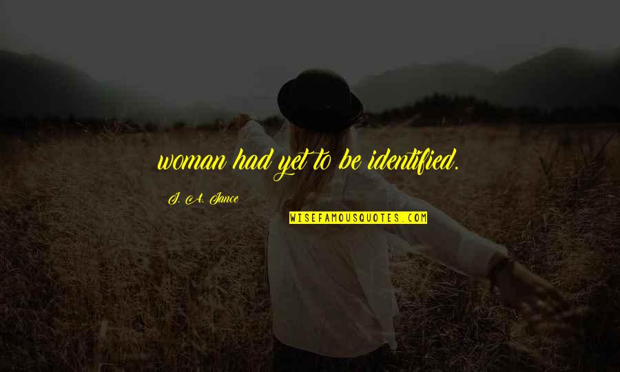 Iensa Quotes By J. A. Jance: woman had yet to be identified. Iensa Quotes By J. A. Jance: woman had yet to be identified.