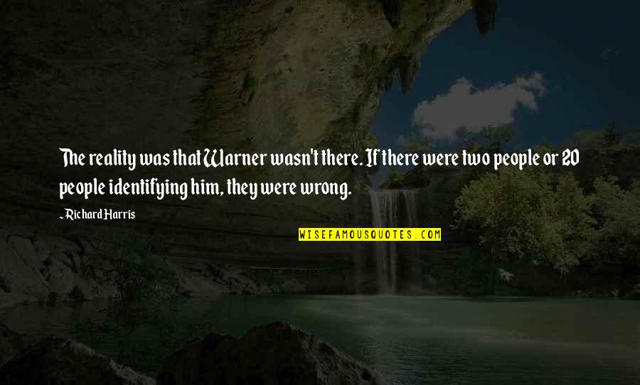 Ierburi De Provence Quotes By Richard Harris: The reality was that Warner wasn't there. If Ierburi De Provence Quotes By Richard Harris: The reality was that Warner wasn't there. If