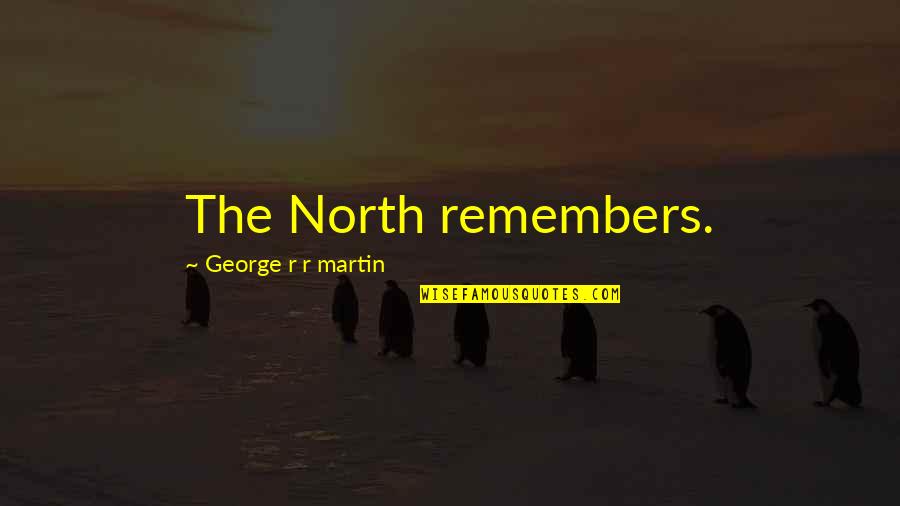 Ieri In Inglese Quotes By George R R Martin: The North remembers.