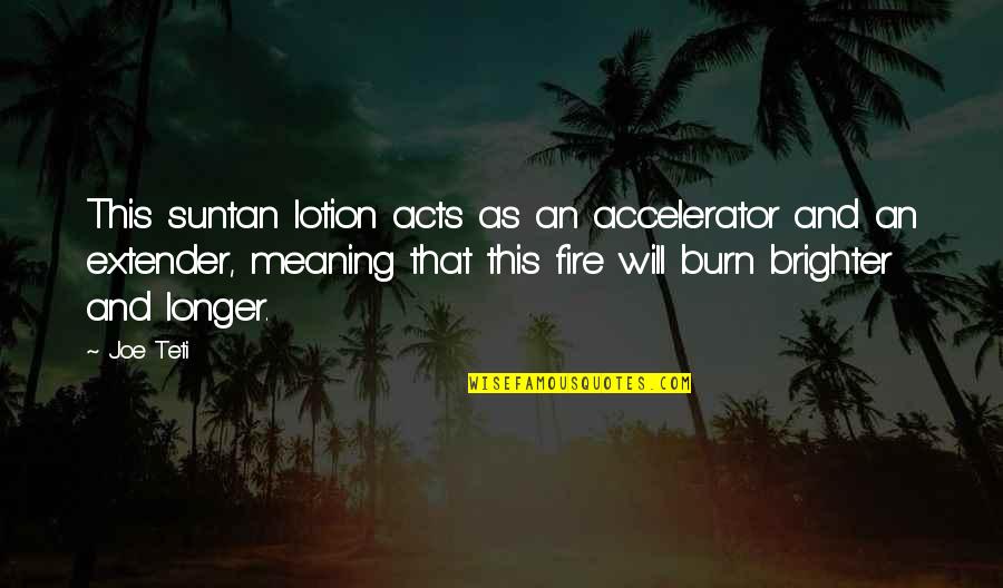 Ieri In Tv Quotes By Joe Teti: This suntan lotion acts as an accelerator and Ieri In Tv Quotes By Joe Teti: This suntan lotion acts as an accelerator and