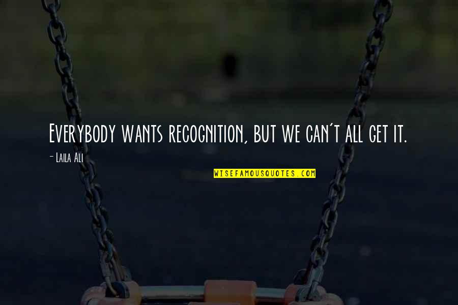 Ieri Jujutsu Quotes By Laila Ali: Everybody wants recognition, but we can't all get