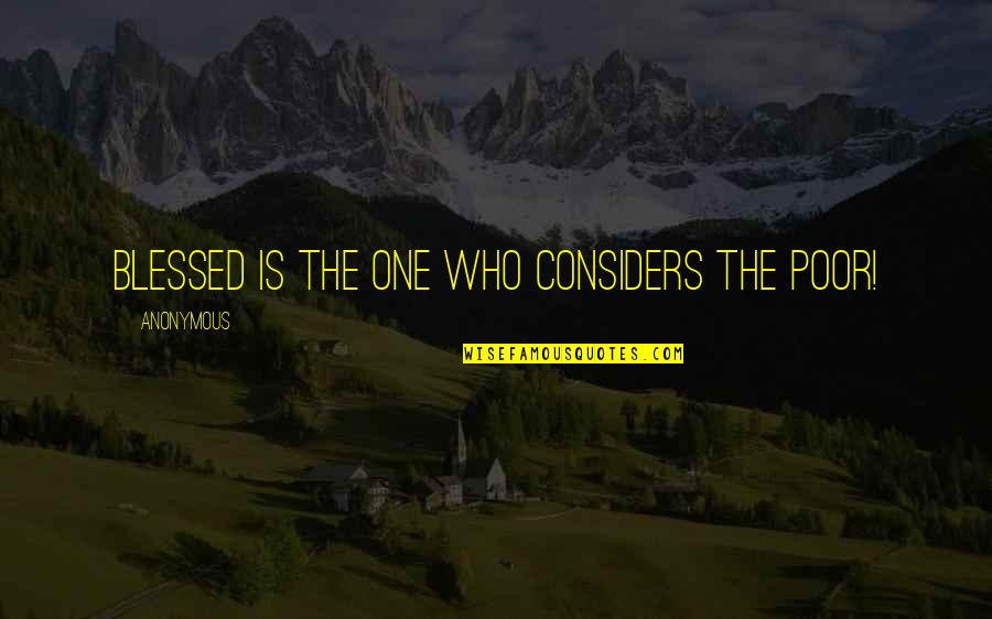 Ieriku Stadaudzetava Quotes By Anonymous: Blessed is the one who considers the poor! Ieriku Stadaudzetava Quotes By Anonymous: Blessed is the one who considers the poor!