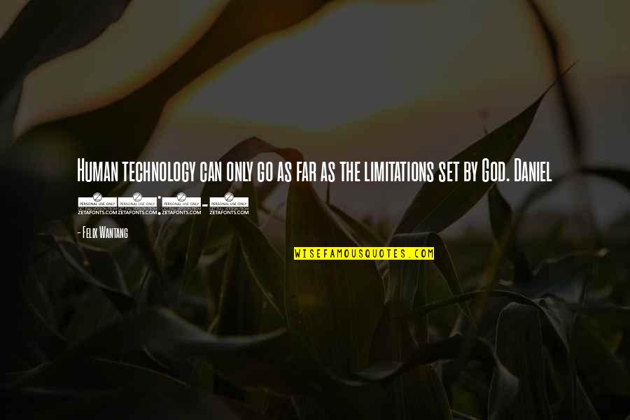 Iero Quotes By Felix Wantang: Human technology can only go as far as