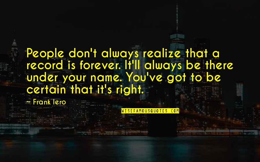 Iero Quotes By Frank Iero: People don't always realize that a record is