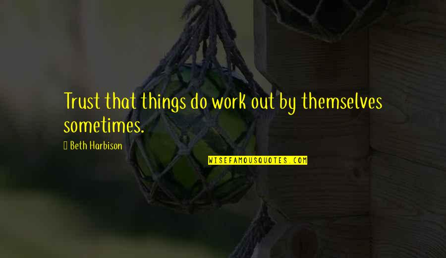 Ierse Fluit Quotes By Beth Harbison: Trust that things do work out by themselves