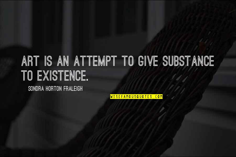 Iertare De Alexandru Quotes By Sondra Horton Fraleigh: Art is an attempt to give substance to