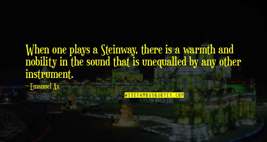 Iertarea Ep Quotes By Emanuel Ax: When one plays a Steinway, there is a