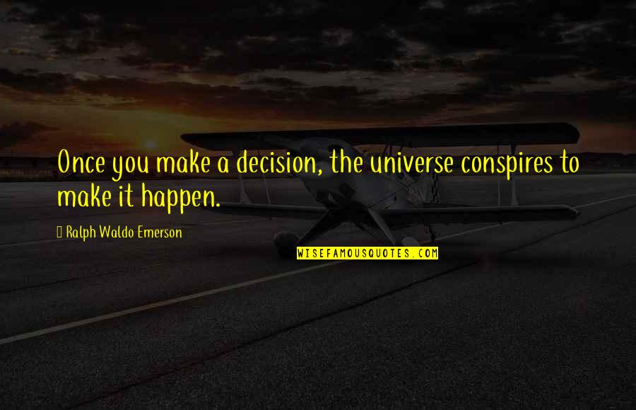 Iertat De Doua Quotes By Ralph Waldo Emerson: Once you make a decision, the universe conspires