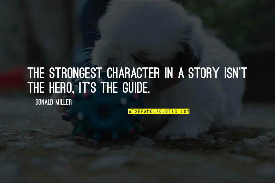 Ies Exam Quotes By Donald Miller: The strongest character in a story isn't the