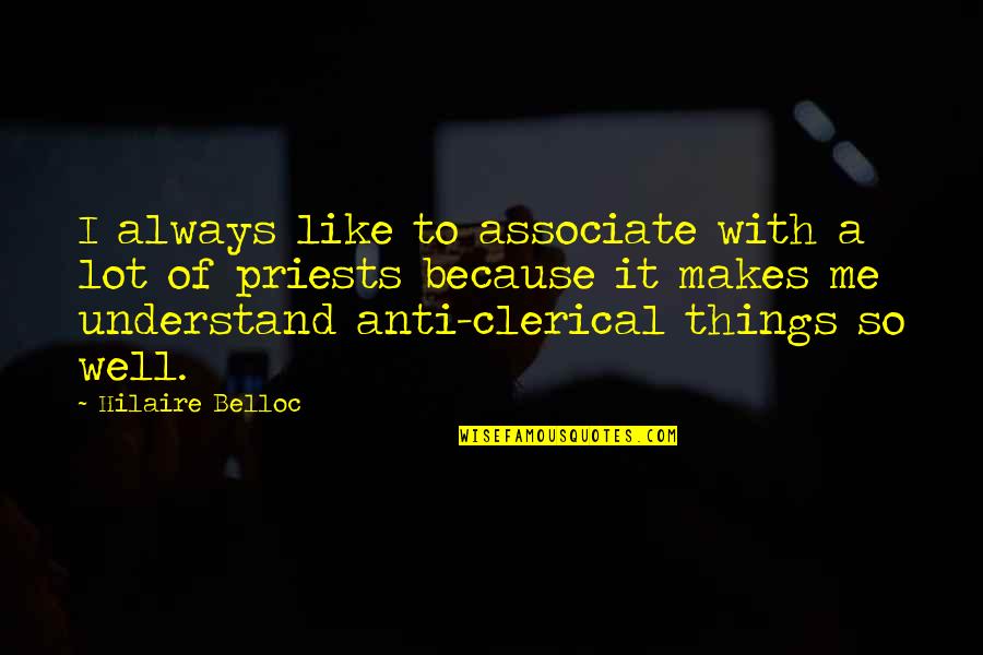 Ieseam Afara Quotes By Hilaire Belloc: I always like to associate with a lot Ieseam Afara Quotes By Hilaire Belloc: I always like to associate with a lot