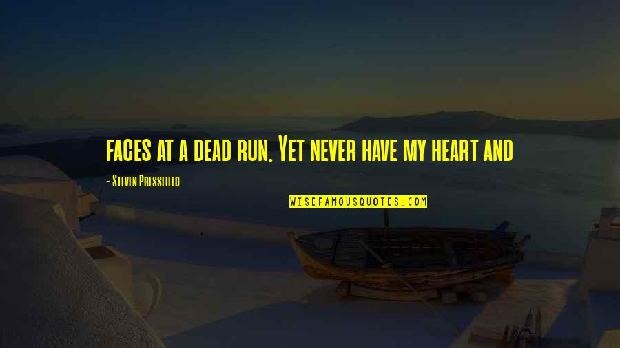 Iesha Poetic Justice Quotes By Steven Pressfield: faces at a dead run. Yet never have