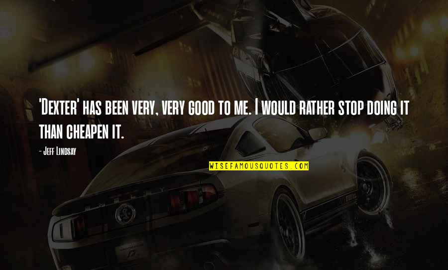 Iesha Prime Quotes By Jeff Lindsay: 'Dexter' has been very, very good to me. Iesha Prime Quotes By Jeff Lindsay: 'Dexter' has been very, very good to me.