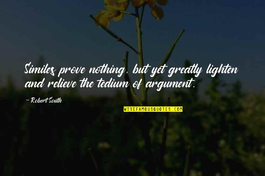 Ieshia Tyler Quotes By Robert South: Similes prove nothing, but yet greatly lighten and
