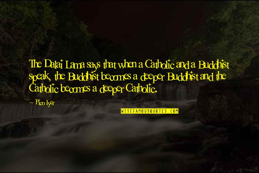 Iesire Quotes By Pico Iyer: The Dalai Lama says that when a Catholic Iesire Quotes By Pico Iyer: The Dalai Lama says that when a Catholic