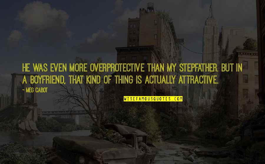 Iesirea La Quotes By Meg Cabot: He was even more overprotective than my stepfather.