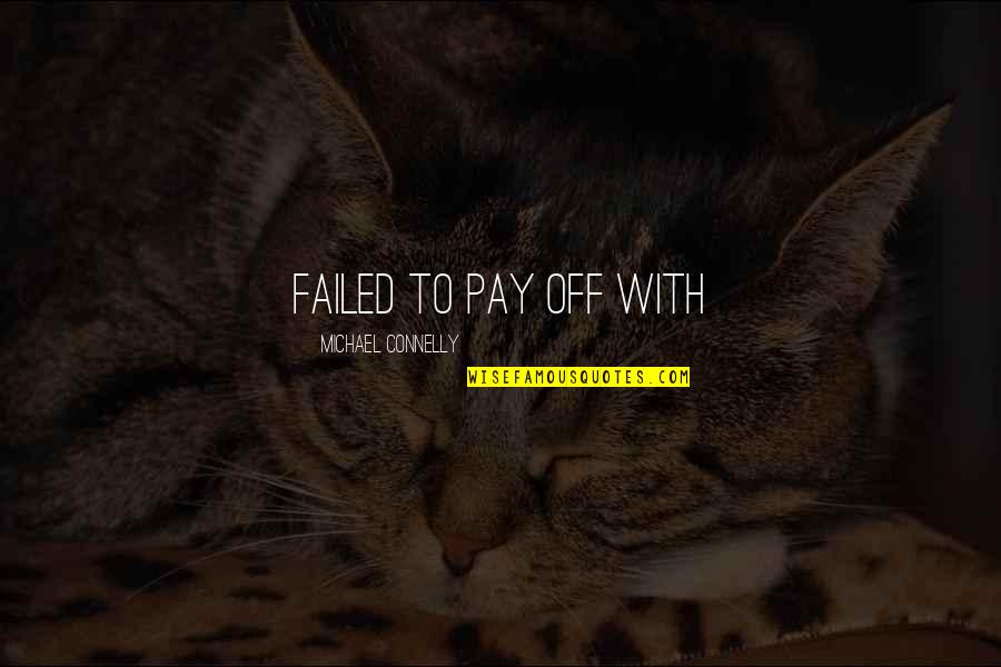 Iest Words Quotes By Michael Connelly: failed to pay off with Iest Words Quotes By Michael Connelly: failed to pay off with