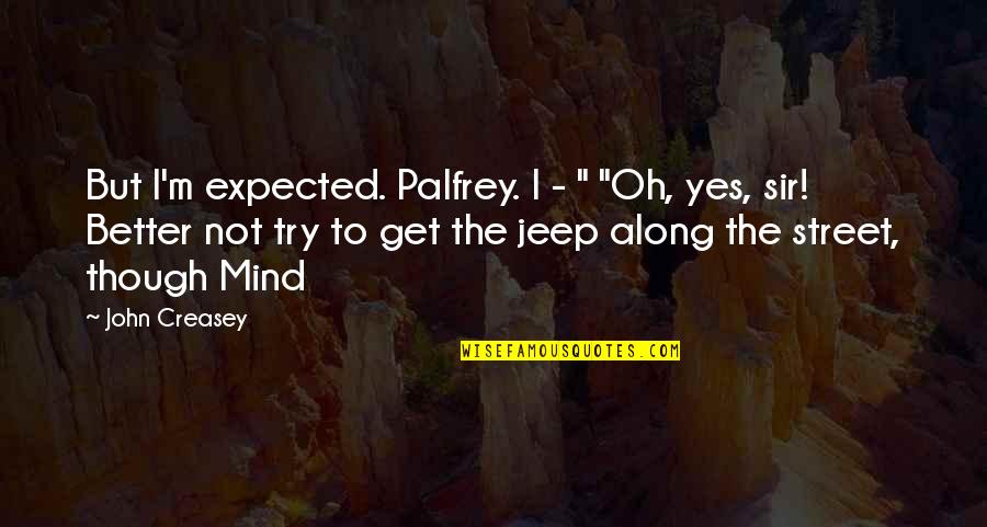Iestrial Quotes By John Creasey: But I'm expected. Palfrey. I - " "Oh,