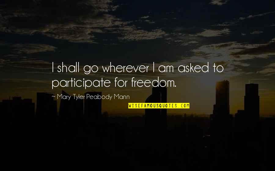 Iestrial Quotes By Mary Tyler Peabody Mann: I shall go wherever I am asked to