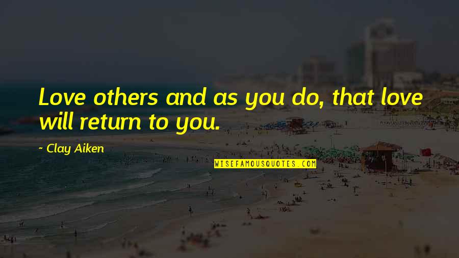 Iesu Uzaktan Quotes By Clay Aiken: Love others and as you do, that love