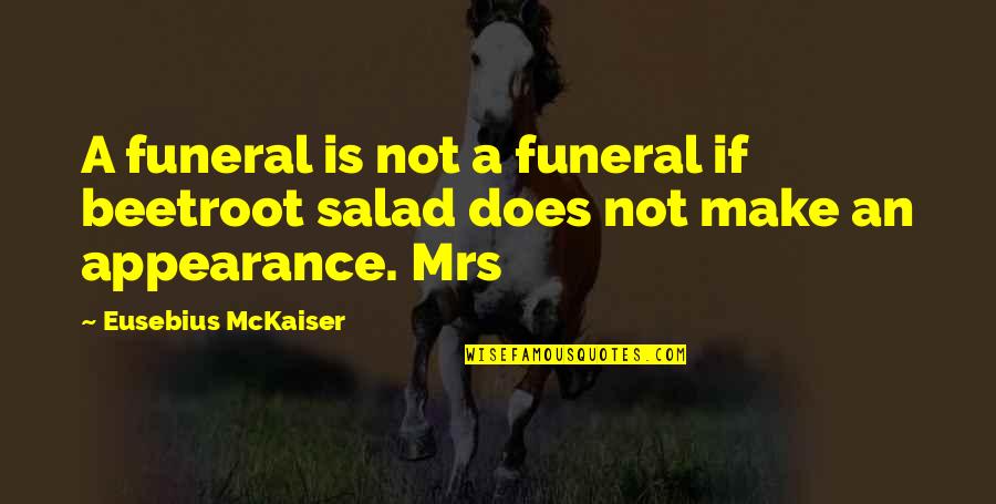 Iesu Uzaktan Quotes By Eusebius McKaiser: A funeral is not a funeral if beetroot Iesu Uzaktan Quotes By Eusebius McKaiser: A funeral is not a funeral if beetroot