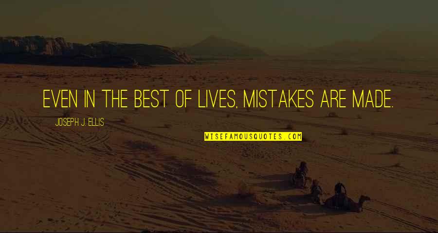 Iesu Uzaktan Quotes By Joseph J. Ellis: Even in the best of lives, mistakes are Iesu Uzaktan Quotes By Joseph J. Ellis: Even in the best of lives, mistakes are