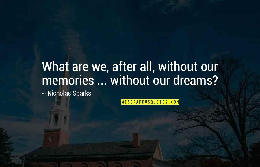 Iesus Nazarenus Quotes By Nicholas Sparks: What are we, after all, without our memories
