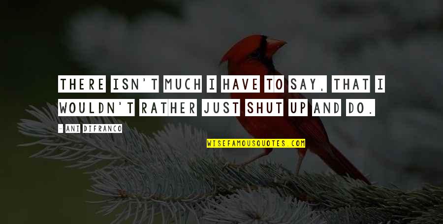 Iete Logo Quotes By Ani DiFranco: There isn't much I have to say, that