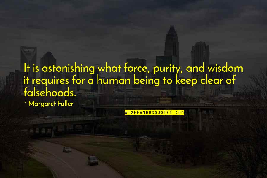 Ietf Quotes By Margaret Fuller: It is astonishing what force, purity, and wisdom