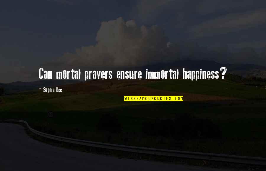 Ietf Quotes By Sophia Lee: Can mortal prayers ensure immortal happiness?