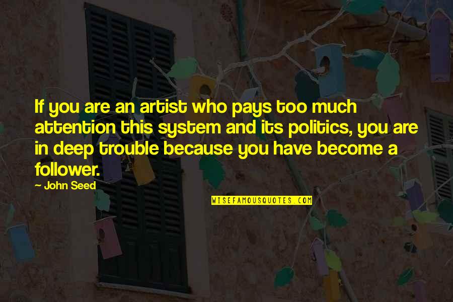 Ieu Blackboard Quotes By John Seed: If you are an artist who pays too Ieu Blackboard Quotes By John Seed: If you are an artist who pays too
