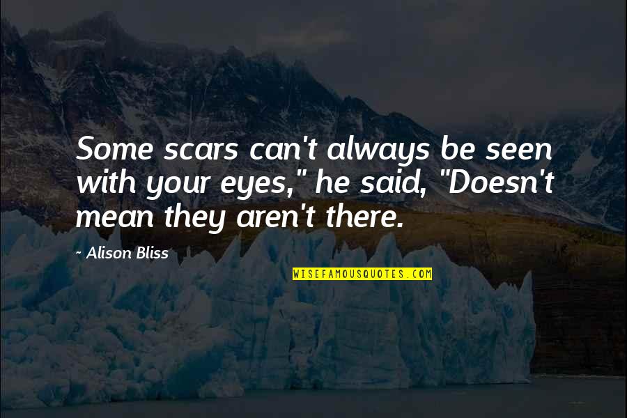 Ieu Online Quotes By Alison Bliss: Some scars can't always be seen with your