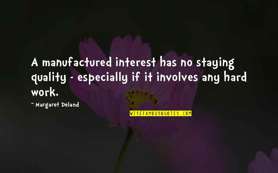 Ieu Online Quotes By Margaret Deland: A manufactured interest has no staying quality -