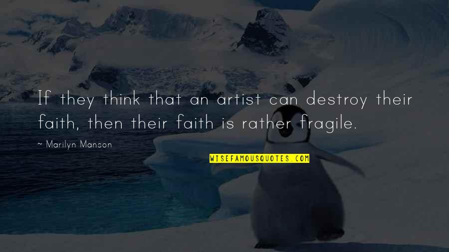 Ieuan Lloyd Jones Pastor Quotes By Marilyn Manson: If they think that an artist can destroy Ieuan Lloyd Jones Pastor Quotes By Marilyn Manson: If they think that an artist can destroy