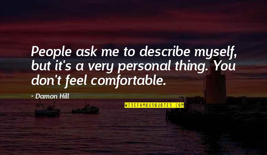 Ieuan Rees Quotes By Damon Hill: People ask me to describe myself, but it's Ieuan Rees Quotes By Damon Hill: People ask me to describe myself, but it's